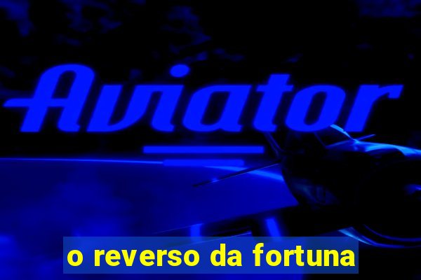 o reverso da fortuna